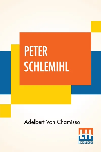 Обложка книги Peter Schlemihl. From The German Of Adelbert Von Chamisso Translated By Sir John Bowring, Adelbert Von Chamisso, John Bowring