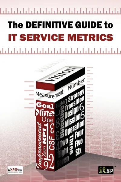 Обложка книги Definitive Guide to IT Service Metrics (The), Kurt McWhirter, Ted Gaughan, It Governance