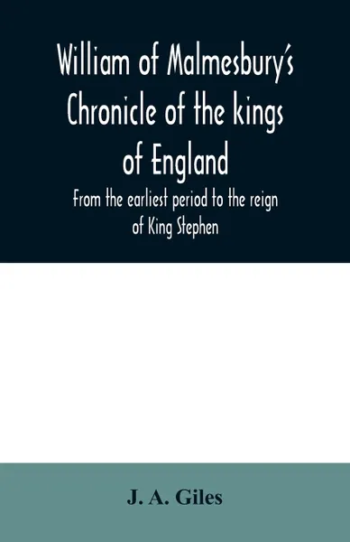 Обложка книги William of Malmesbury's Chronicle of the kings of England. From the earliest period to the reign of King Stephen, J. A. Giles