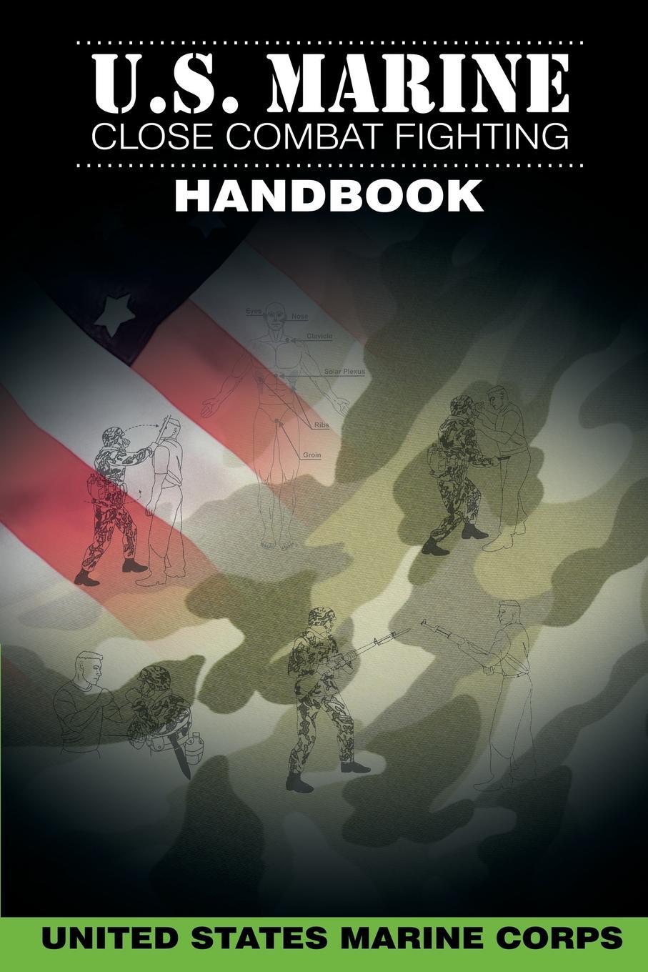 U.S. Marine Close Combat Fighting Handbook. United States Marine Corps U.S. Marine Close Combat Fighting Handbook. United States Marine Corps
