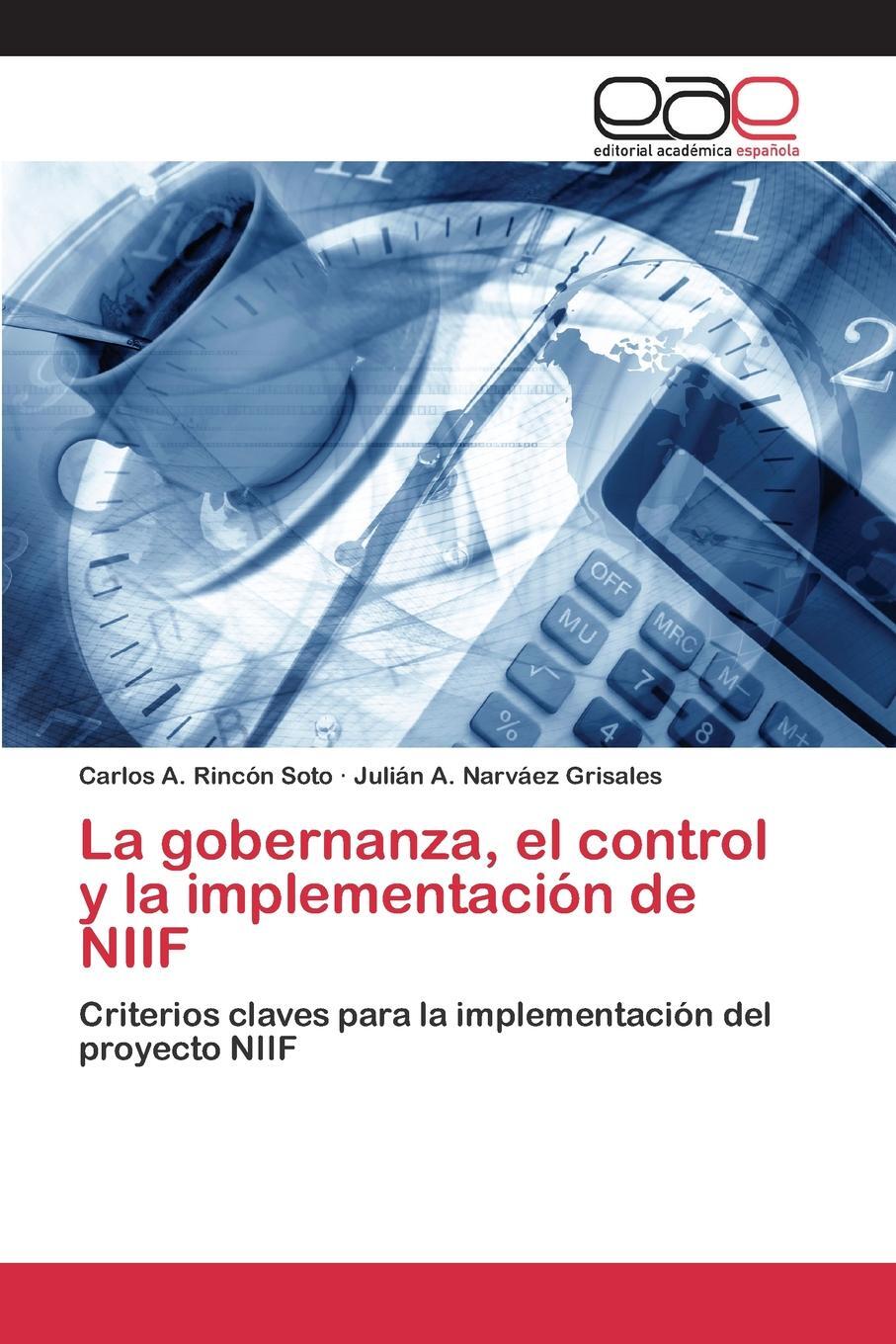 La gobernanza, el control y la implementacion de NIIF. Rinc?n Soto Carlos A., Narv?ez Grisales Juli?n A. La gobernanza, el control y la implementacion de NIIF. Rinc?n Soto Carlos A., Narv?ez Grisales Juli?n A.