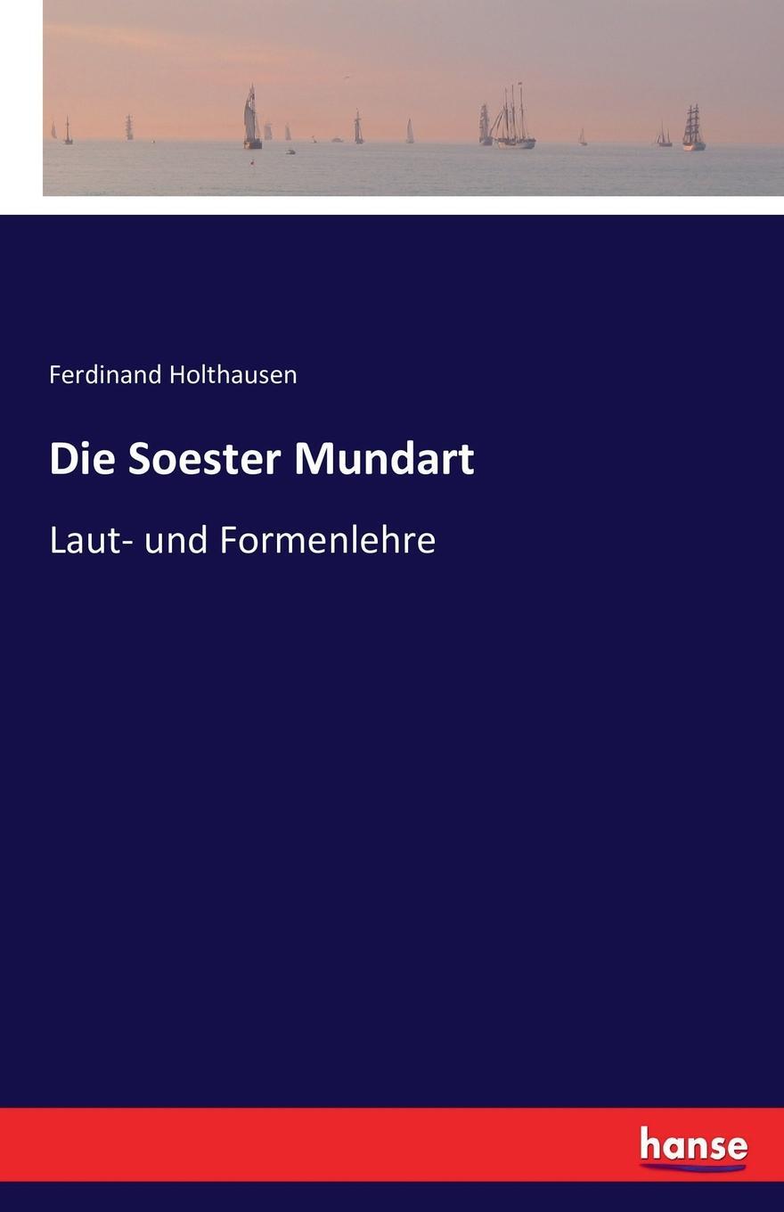 Die Soester Mundart. Ferdinand Holthausen Die Soester Mundart. Ferdinand Holthausen