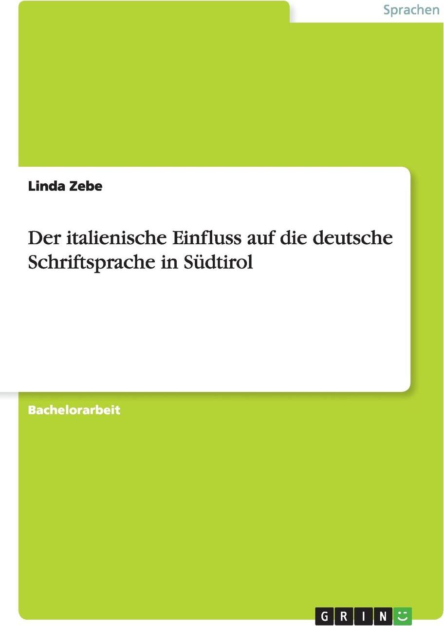 Der italienische Einfluss auf die deutsche Schriftsprache in Sudtirol. Linda Zebe Der italienische Einfluss auf die deutsche Schriftsprache in Sudtirol. Linda Zebe