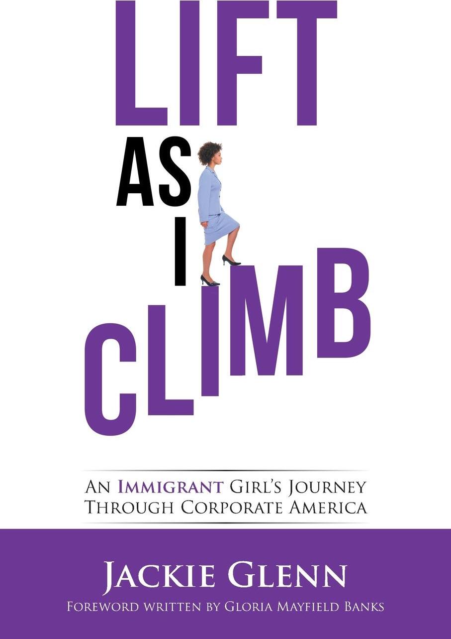 фото Lift as I Climb. An Immigrant Girl's Journey Through Corporate America