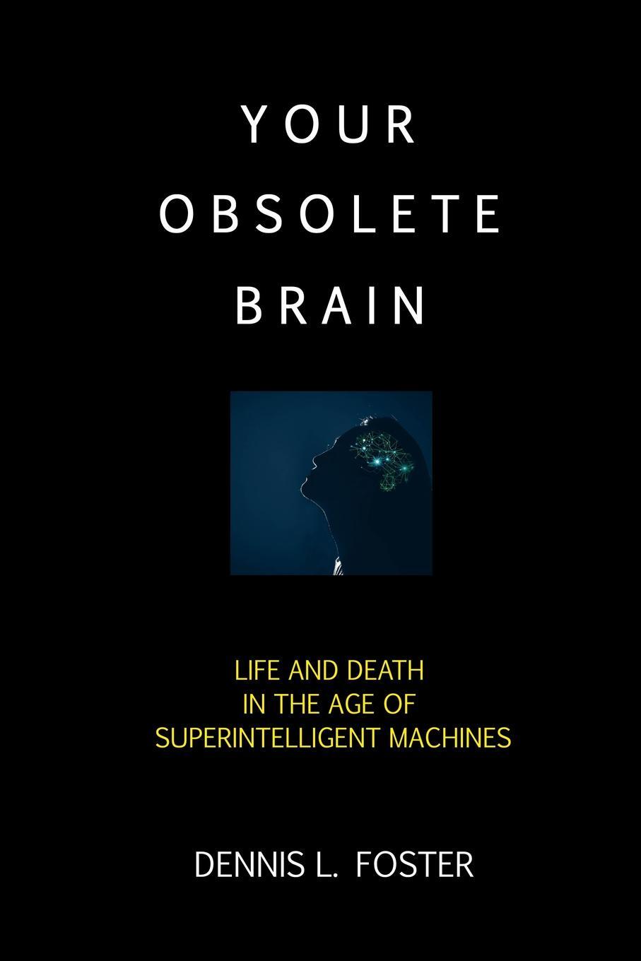фото Your Obsolete Brain. Life and Death in the Age of Superintelligent Machines