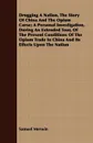 Drugging A Nation, The Story Of China And The Opium Curse; A Personal Investigation, During An Extended Tour, Of The Present Conditions Of The Opium Trade In China And Its Effects Upon The Nation - Samuel Merwin