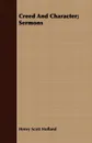 Creed And Character; Sermons - Henry Scott Holland