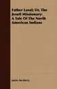 Father Laval; Or, The Jesuit Missionary. A Tale Of The North American Indians - James Mcsherry