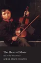 The Heart Of Music - The Story Of The Violin - Anna Alice Chapin