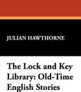 The Lock and Key Library. Old-Time English Stories - Julian Hawthorne