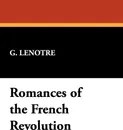 Romances of the French Revolution - G. Lenotre