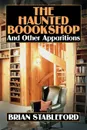 The Haunted Bookshop and Other Apparitions - Brian Stableford