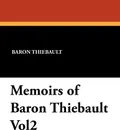 Memoirs of Baron Thiebault Vol2 - Baron Thiebault, A. J. Butler