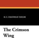 The Crimson Wing - H. C. Chatfield-Taylor