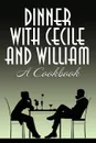 Dinner with Cecile and William. A Cookbook - Cecile Charles, William Maltese