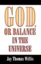 God, or Balance in the Universe - Jay Thomas Willis