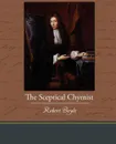 The Sceptical Chymist - Robert S.J. Boyle