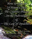 How to Live on 24 Hours a Day, The Creative Process in the Individual & The Law of Opulence. The Collected 