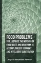 Food Problems - To Illustrate The Meaning Of Food Waste And What May Be Accomplished By Economy And Intelligent Substitution - August Neustadt Farmer