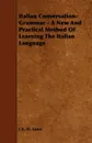 Italian Conversation-Grammar - A New and Practical Method of Learning the Italian Language - Ch M. Sauer