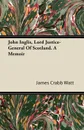 John Inglis, Lord Justice-General of Scotland. a Memoir - James Crabb Watt