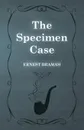 The Specimen Case - Ernest Bramah
