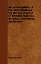 Aerial Navigation - A Practical Handbook on the Construction of Dirigible Balloons, Aerostats, Aeroplanes, Aeromotors - Frederick Walker