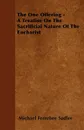 The One Offering - A Treatise On The Sacrificial Nature Of The Eucharist - Michael Ferrebee Sadler