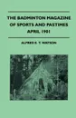 The Badminton Magazine Of Sports And Pastimes - April 1901 - Containing Chapters On. The Coming Cricket season, Deer-Stalking In Newfoundland, Shooting In The Solomons And The Art Of Trapping - Alfred E. T. Watson