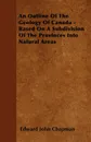 An Outline Of The Geology Of Canada - Based On A Subdivision Of The Provinces Into Natural Areas - Edward John Chapman