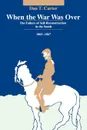 When the War Was Over. The Failure of Self-Reconstruction in the South, 1865--1867 - Dan T. Carter