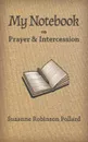 My Notebook on Prayer and Intercession - Suzanne Robinson Pollard