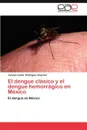 El Dengue Clasico y El Dengue Hemorragico En Mexico - Rodriguez Esquivel Jocelyn Isabel