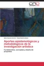 Aportes Epistemologicos y Metodologicos de La Investigacion Artistica - Garcia Silvia Susana, Belen Paola Sabrina