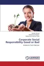 Corporate Social Responsibility Good or Bad - Ahmad Naveed, Nadeem Muhammad, Sulaman Tariq Muhammad