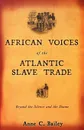 African Voices of the Atlantic Slave Trade. Beyond the Silence and the Shame - Anne C. Bailey