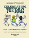 Celebrating The Rag. Austin's Iconic Underground Newspaper - Alice Embree, Thorne Dreyer, Richard Croxdale