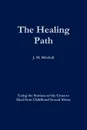 The Healing Path Using the Stations of the Cross to Heal From Childhood Sexual Abuse - J. M. Mitchell