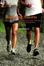 Running Shorts. A Collection of Stories and Advice for Anyone Who Has Ever Laced Up a Pair of Running Shoes - Joe Muldowney
