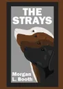 The Strays - Morgan L. Booth