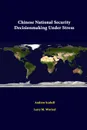 Chinese National Security Decisionmaking Under Stress - Andrew Scobell, Larry M. Wortzel, American Enterprise Institute