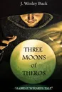Three Moons Of Theros - J. Wesley Buck