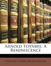 Arnold Toynbee. A Reminiscence - Viscount Alfred Milner Milner