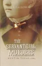 The Servant Girl Murders - J. R. Galloway