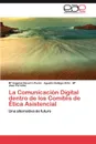 La Comunicacion Digital Dentro de Los Comites de Etica Asistencial - M. Angeles Navarro Per N., Agust N. Gallego Ortiz, M. Jos Torralba