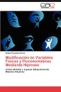 Modificacion de Variables Fisicas y Psicosomaticas Mediante Hipnosis - Fernández García Rubén