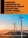 Abridged Handbook of Grenadian Creole English and French Names. A Dictionary of Grenadian Creole English with Grammar & Syntax - Thomas; Zarah R.; A. Chase