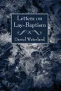 Letters on Lay-Baptism - Daniel Waterland