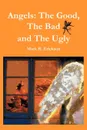 Angels. The Good, The Bad and the Ugly - Mark R. Erickson