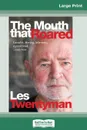 The Mouth That Roared. A Memoir (16pt Large Print Edition) - Les Twentyman, Robert Hillman